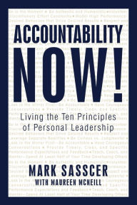 Title: Accountability Now!: Living the Ten Principles of Personal Leadership, Author: Mark Sasscer