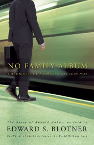 Title: No Family Album: Chronicles of a Foster Care Survivor, Author: Edward S. Blotner