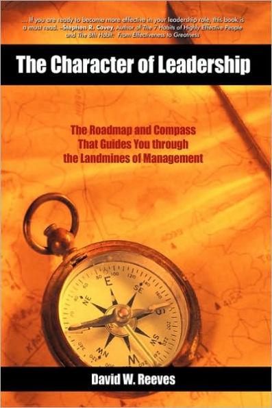 The Character of Leadership: The Roadmap and Compass that Guides You through the Landmines of Management