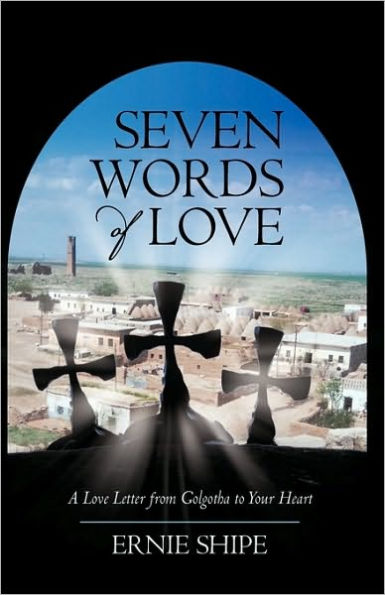 Seven Words of Love: A Love Letter from Golgotha to Your Heart