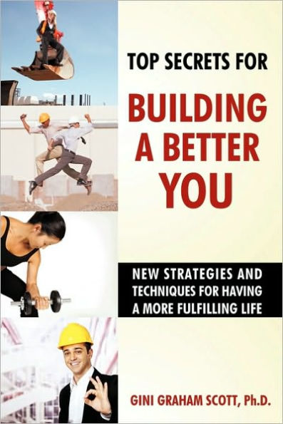 Top Secrets for Building a Better You: New Strategies and Techniques for Having a More Fulfilling Life
