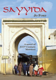 Title: Sayyida: A novel of XVI th Century Morocco, Author: Jo Ford