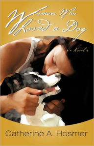 Title: Woman Who Loved a Dog, Author: A Hosmer Catherine a Hosmer