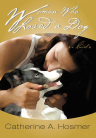 Title: Woman Who Loved A Dog, Author: CATHERINE A. HOSMER