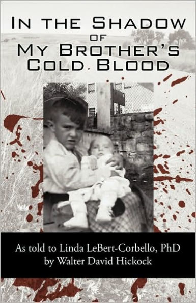 the Shadow of My Brother's Cold Blood: As Told to Linda Lebert-Corbello, PhD
