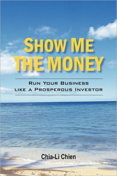 Show Me the Money: Run Your Business like a Prosperous Investor