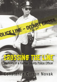 Title: Crossing the Line: Memoirs of a Fairfax County Police Officer, Author: Constance Curran Novak