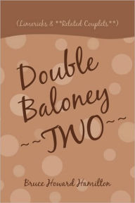 Title: Double Baloney Two: (Limericks & **Related Couplets**), Author: Bruce Howard Hamilton