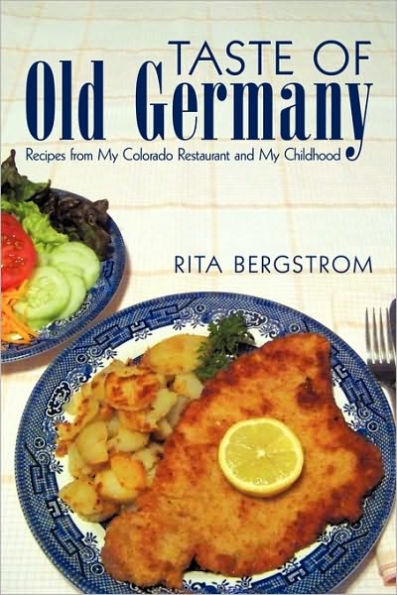 Taste of Old Germany: Recipes from my Colorado Restaurant and my Childhood