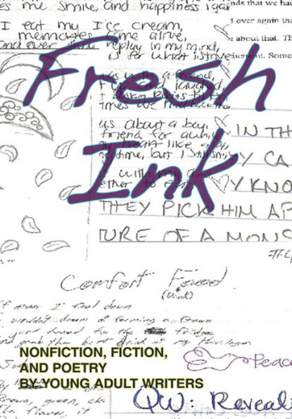 Fresh Ink: Nonfiction, Fiction, and Poetry by Young Adult Writers