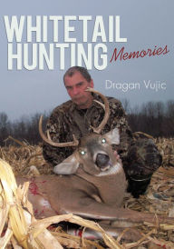 Title: Whitetail Hunting Memories, Author: Dragan Vujic