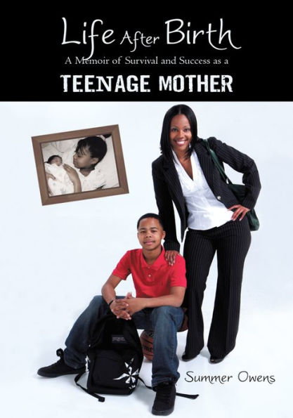 Life After Birth: A Memoir of Survival and Success as a Teenage Mother