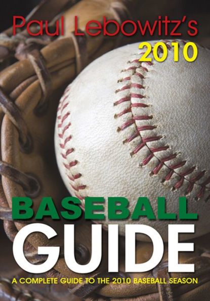 PAUL LEBOWITZ'S 2010 BASEBALL GUIDE: A COMPLETE GUIDE TO THE 2010 BASEBALL SEASON