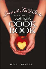Title: Love at First Bite: The Unofficial Twilight Cookbook, Author: Gina Meyers