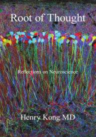 Title: Root of Thought: Reflections on Neuroscience, Author: Henry Kong MD