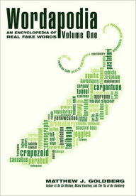 Title: Wordapodia: Volume One: An Encyclopedia of Real Fake Words, Author: Matthew J Goldberg