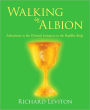 Walking in Albion: Adventures in the Christed Initiation in the Buddha Body