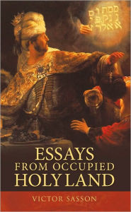 Title: ESSAYS FROM OCCUPIED HOLY LAND, Author: VICTOR SASSON