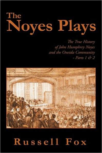 the Noyes Plays: True History of John Humphrey and Oneida Community - Parts 1 & 2