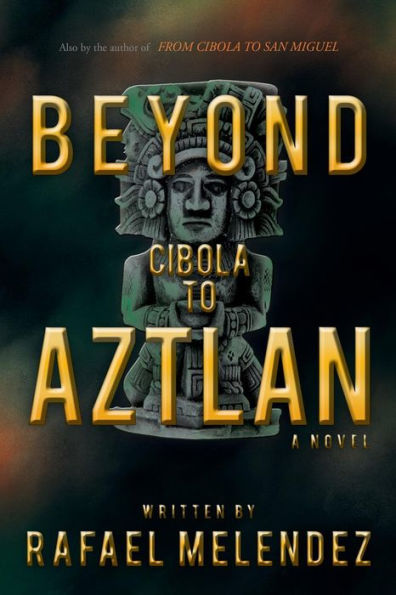 Beyond Cibola to Aztlan: A Novel