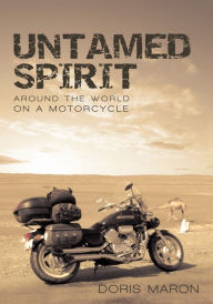 Title: Untamed Spirit: Around the World on a Motorcycle, Author: Doris Maron
