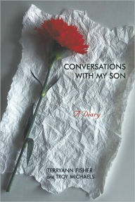Title: Conversations with my Son: A Diary, Author: TerryAnn Fisher and Troy Michaels