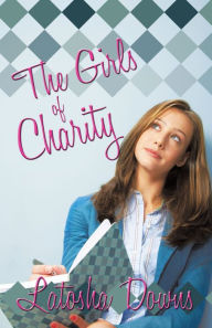 Title: The Girls of Charity, Author: Latosha Downs