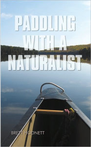 Title: PADDLING WITH A NATURALIST, Author: BRETT HODNETT