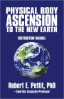 Physical Body Ascension to the New Earth: Instruction Manual