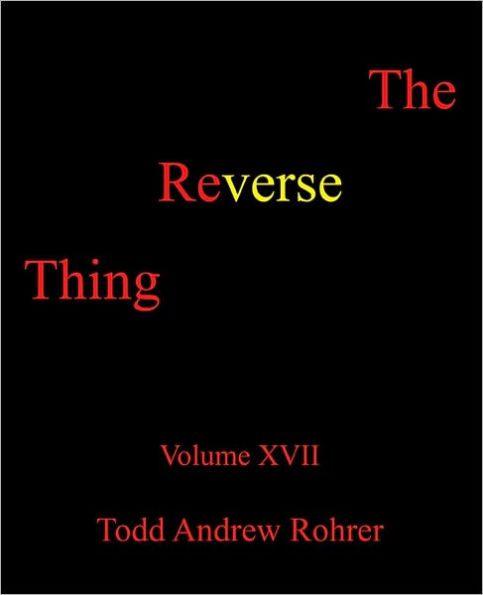 The Reverse Thing: Volume XVII
