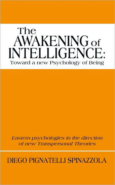 The Awakening of Intelligence: toward a new Psychology of Being: Eastern psychologies in the direction of new Transpersonal Theories