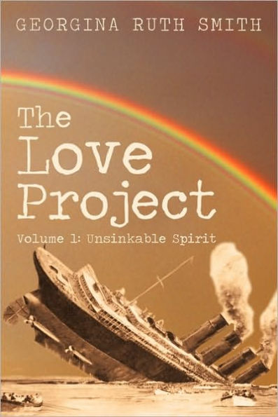 The Love Project: Volume 1: Unsinkable Spirit