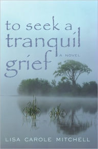 Title: To Seek a Tranquil Grief, Author: Lisa Carole Mitchell