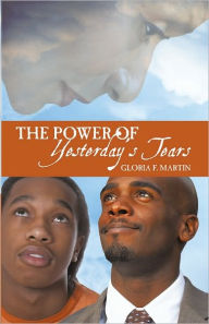 Title: The Power of Yesterday's Tears, Author: Gloria F. Martin