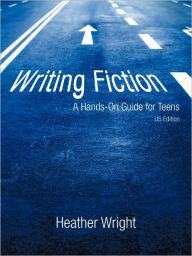 Title: Writing Fiction: A Hands-On Guide for Teens, Author: Heather Wright