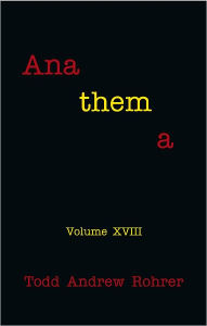 Title: Anathema: Volume XVIII, Author: Todd Andrew Rohrer