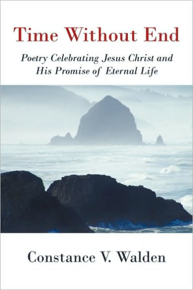 Time Without End: Poetry Celebrating Jesus Christ and His Promise of Eternal Life