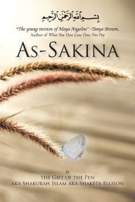 Title: As-Sakina: Calmness, Tranquility and Reassurance Inspired by the Qu'ran and the Sunnah with Words from the Heart, That Keep It Real, Author: Shaketa Ellison