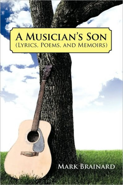 A Musician's Son: (Lyrics, Poems, and Memoirs)
