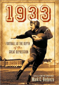 Title: 1933: Football at the Depth of the Great Depression, Author: Mark C Bodanza