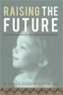 Raising the Future: Practical Parenting for Practicing Parents