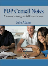 Title: PDP Cornell Notes: A Systematic Strategy to Aid Comprehension, Author: Julie Adams