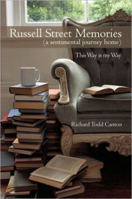 Title: Russell Street Memories ( a Sentimental Journey Home): This Way Is My Way, Author: Richard Todd Canton