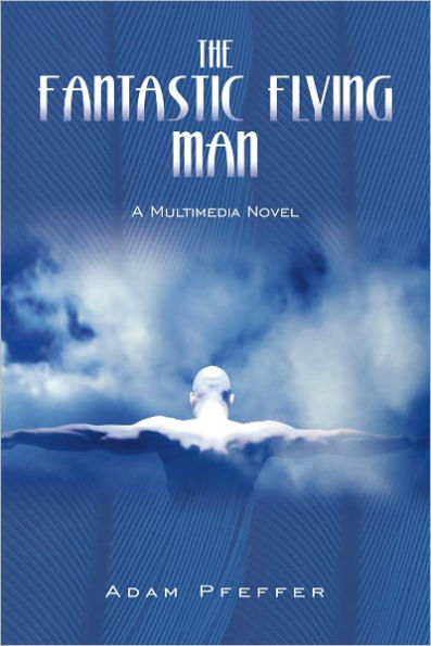 The Fantastic Flying Man: A Multimedia Novel