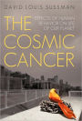 The Cosmic Cancer: Effects of Human Behavior on Life of Our Planet