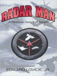 Title: Radar Man: A Personal History of Stealth, Author: Edward Lovick Jr.