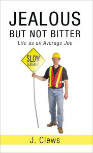 Title: Jealous but Not Bitter: Life as an Average Joe, Author: J. Clews