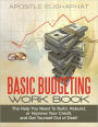 BASIC BUDGETING WORK BOOK: The Help You Need To Build, Rebuild, or Improve Your Credit, and Get Yourself Out of Debt!