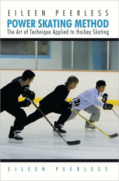 Eileen Peerless Power Skating Method: The Art of Technique Applied to Hockey Skating