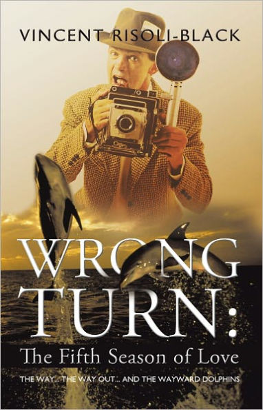 WRONG TURN: The Fifth Season of Love: The Way... The Way Out... and the Wayward Dolphins